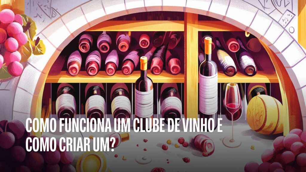Como Funciona um Clube de Vinho e Como Criar um?
