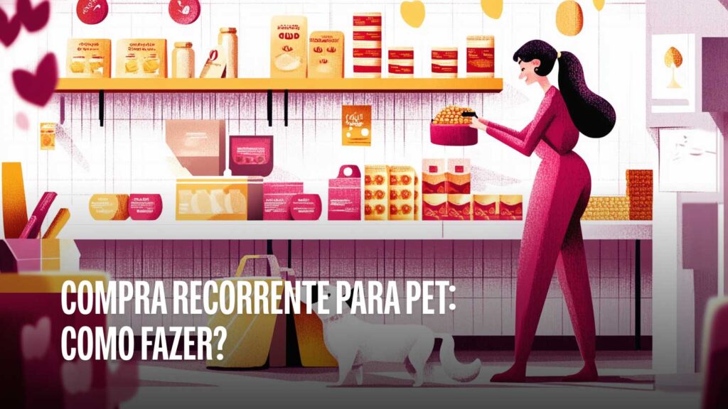 Compra Recorrente para Pet: Como fazer?
