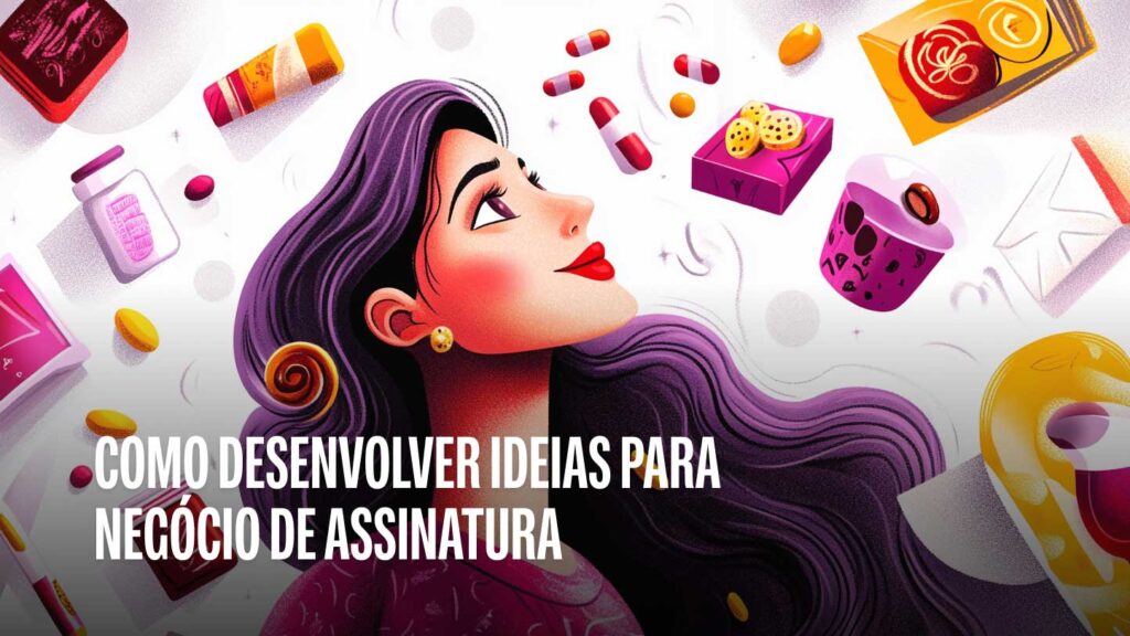Como Desenvolver Ideias para Negócio de Assinatura