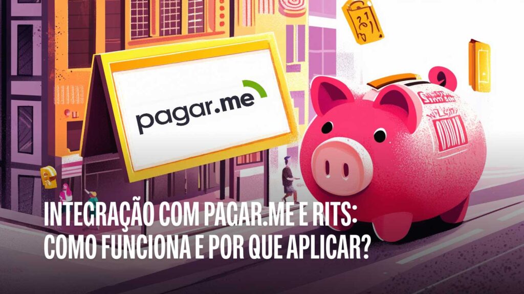 Integração com Pagar.me e Rits: Como funciona e por que aplicar?