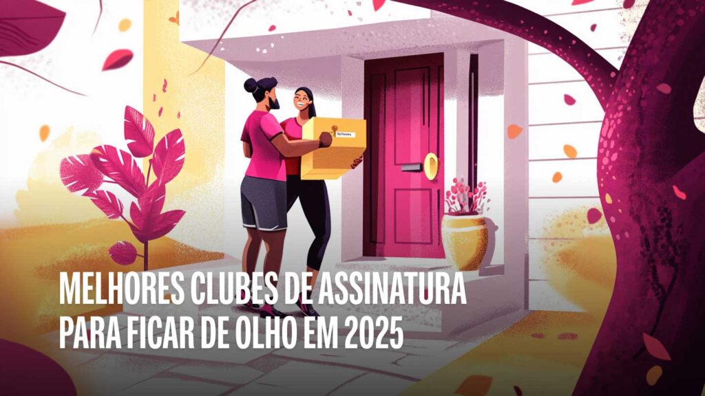 Melhores Clubes de Assinatura para ficar de olho em 2025