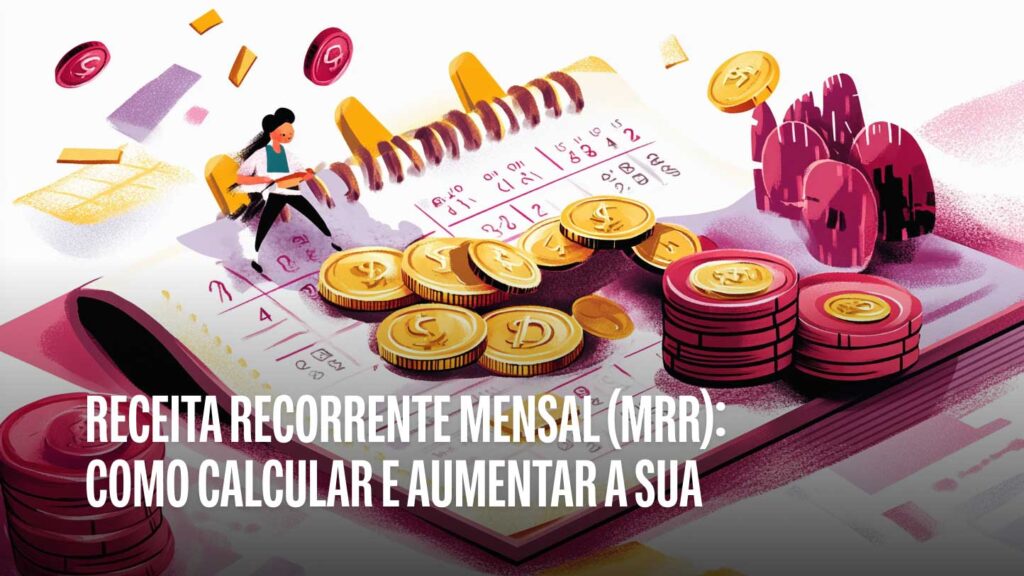 Receita Recorrente Mensal (MRR): Como calcular e aumentar a sua