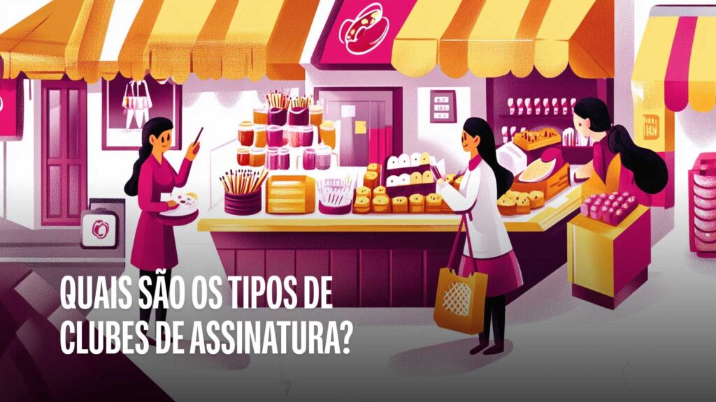 Quais são os tipos de clubes de assinatura? Descubra aqui!